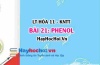 Tính chất hóa học Phenol, tính chất vật lí Phenol? Khái niệm, cấu tạo, điều chế và ứng dụng Phenol? Hóa 11 bài 21 KNTT